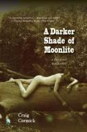 A Darker Shade of Moonlite: A Creative Biography di Craig Cormick edito da LIGHTNING SOURCE INC