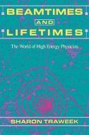 Beamtimes and Lifetimes di Sharon Traweek edito da Harvard University Press