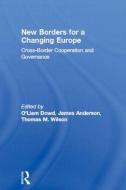 New Borders for a Changing Europe di Liam O'Dowd edito da Routledge