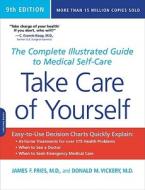 Take Care of Yourself, 9th Edition: The Complete Illustrated Guide to Medical Self-Care di James F. Fries, Donald M. Vickery edito da DA CAPO LIFELONG BOOKS