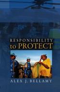 Responsibility to Protect di Alex J. Bellamy edito da Wiley John + Sons