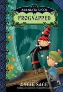 Araminta Spook: Frognapped di Angie Sage edito da Bloomsbury Publishing Plc