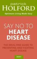 The Drug-free Guide To Preventing And Fighting Heart Disease di Patrick Holford edito da Little, Brown Book Group