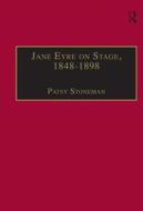 Jane Eyre on Stage, 1848-1898 di Dr. Patsy Stoneman edito da Taylor & Francis Ltd