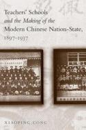 Teachers' Schools and the Making of the Modern Chinese Nation-State, 1897-1937 di Xiaoping Cong edito da UBC Press