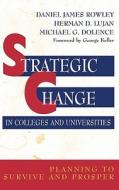 Strategic Change Colleges Universities di Rowley, Dolence Mg, Lujan Hd edito da John Wiley & Sons