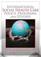 International Social Health Care Policy, Program, and Studies di Gary Rosenburg edito da Routledge