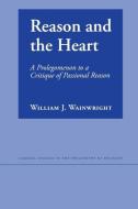 Reason and the Heart di William J. Wainwright edito da Cornell University Press