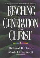 Reaching a Generation for Christ: A Comprehensive Guide to Youth Ministry di Richard R.; Senter Dunn edito da MOODY PUBL