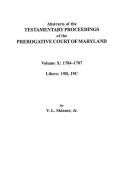 Abstracts of the Testamentary Proceedings of the Prerogative Court of Maryland. Volume X di Vernon L. Jr. Skinner, Jr. Skinner edito da Clearfield