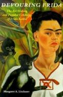 Devouring Frida di Margaret A. Lindauer edito da University Press of New England