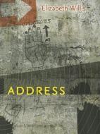 Willis, E: Address di Elizabeth Willis edito da University Press of New England