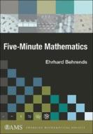 Five-minute Mathematics di Ehrhard Behrends edito da American Mathematical Society
