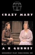Crazy Mary di A. R. Gurney edito da BROADWAY PLAY PUB INC (NY)