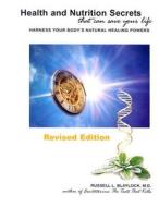 Health and Nutrition Secrets: That Can Save Your Life: Harness Your Body's Natural Healing Powers di Russell L. Blaylock edito da Health Press (NM)