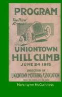 Uniontown Hill Climb Program 1915: Third Annual Summit Mountain Hill Climb di Marci Lynn McGuinness edito da Shore Publications