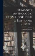Humanist Anthology, From Confucius to Bertrand Russell edito da LIGHTNING SOURCE INC