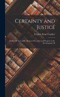 Certainty and Justice; Studies Of the Conflict Between Precedent and Progress in the Development Of di Frederic René Coudert edito da LEGARE STREET PR