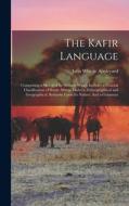 The Kafir Language: Comprising a Sketch of Its History; Which Includes a General Classification of South African Dialects, Ethnographical di John Whittle Appleyard edito da LEGARE STREET PR