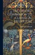 The Oxford Companion to Classsical Literature di Paul Harvey edito da LEGARE STREET PR