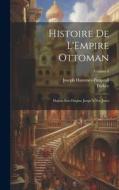 Histoire De L'Empire Ottoman: Depuis Son Origine Jusqu'À Nos Jours; Volume 4 di Joseph Hammer-Purgstall edito da LEGARE STREET PR
