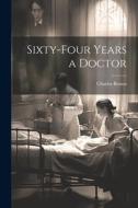 Sixty-four Years a Doctor di Charles Brown edito da LEGARE STREET PR