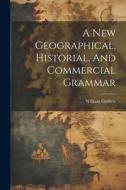 A New Geographical, Historial, And Commercial Grammar di William Guthrie edito da LEGARE STREET PR