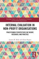 Internal Evaluation In Non-Profit Organisations di Leanne M. Kelly, Alison Rogers edito da Taylor & Francis Ltd