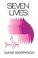 Seven Lives di Morrison Diane Ruth Morrison edito da Indy Pub