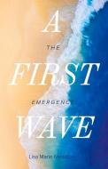A First Wave, 1: The Emergence di Lisa Marie Meadows edito da BOOKBABY