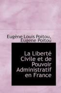 La Libert Civile Et De Pouvoir Administratif En France di Eugne Louis Poitou, Eug Ne Louis Poitou edito da Bibliolife