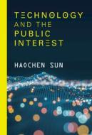 Technology And The Public Interest di Haochen Sun edito da Cambridge University Press