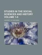 Studies in the Social Sciences and History Volume 1-6 di University Of Wisconsin edito da Rarebooksclub.com