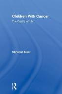 Children with Cancer: The Quality of Life di Christine Eiser edito da ROUTLEDGE