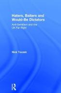 Haters, Baiters and Would-Be Dictators: Anti-Semitism and the UK Far Right di Nick Toczek edito da ROUTLEDGE