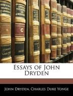 Essays Of John Dryden di John Dryden, Charles Duke Yonge edito da Bibliolife, Llc