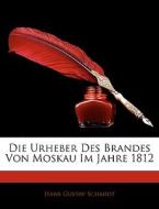 Die Urheber Des Brandes Von Moskau Im Ja di Hans Gustav Schmidt edito da Nabu Press