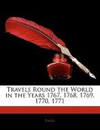Travels Round The World In The Years 1767, 1768, 1769, 1770, 1771 di . Pages edito da Bibliolife, Llc