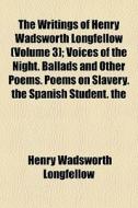 The Writings Of Henry Wadsworth Longfell di Henry Wadsworth Longfellow edito da General Books