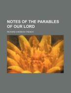 Notes Of The Parables Of Our Lord di Richard Chenevix Trench edito da Rarebooksclub.com
