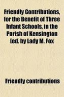 Friendly Contributions, For The Benefit di Frien Contributions edito da General Books