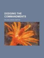 Dodging The Commandments di William Judson Hampton edito da Rarebooksclub.com