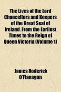 The Lives Of The Lord Chancellors And Ke di James Roderick O'Flanagan edito da General Books