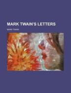 Mark Twain's Letters di Mark Twain edito da Rarebooksclub.com