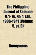 The Philippine Journal Of Science V. 1- di Anonymous edito da General Books