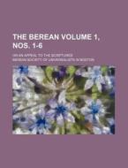 The Berean Volume 1, Nos. 1-6 ; Or An A di Berean Society of Boston edito da Rarebooksclub.com