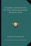 A Rabbi's Impressions of the Oberammergau Passion Play di Joseph Krauskopf edito da Kessinger Publishing