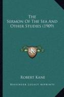 The Sermon of the Sea and Other Studies (1909) di Robert Kane edito da Kessinger Publishing