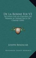 de La Bonne Foi V2: Ses Effets Sur Les Contrats Du Premier Au Sixieme Siecle de L'Empire (1890) di Joseph Benzacar edito da Kessinger Publishing