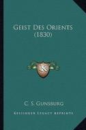 Geist Des Orients (1830) di C. S. Gunsburg edito da Kessinger Publishing